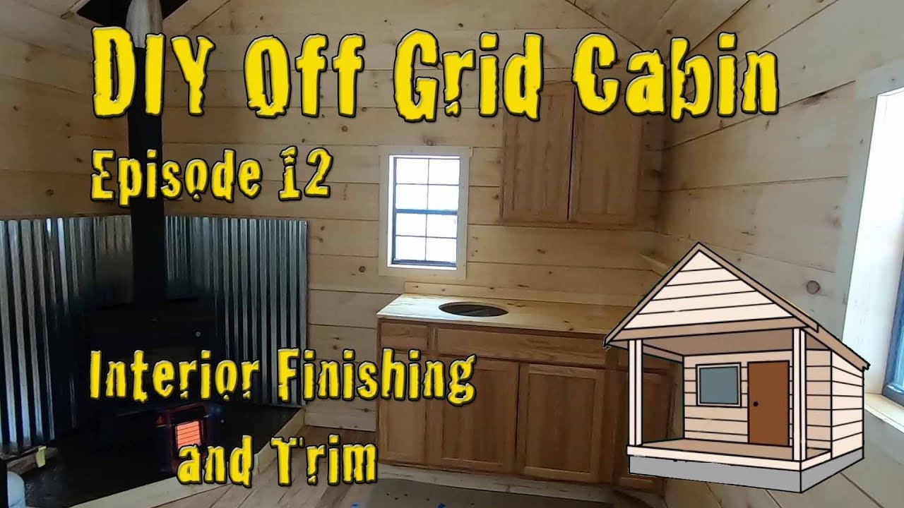 DIY Off Grid Cabin - Episode 12 - Finishing The Cabin Interior