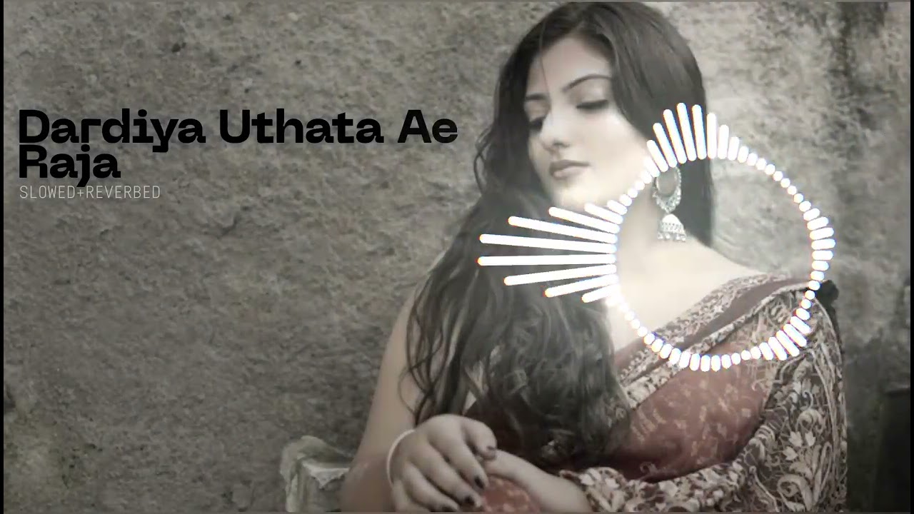 #Video | Dardiya Uthata Ae Raja | Lofi Song {Slowed+Reverb} Bhojpuri Song 2025