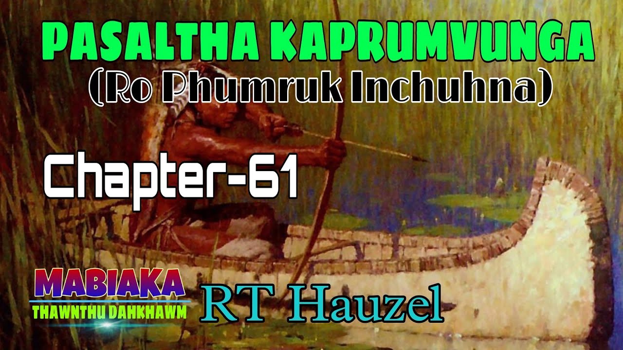 PASALTHA KAPRUMVUNGA(RO PHUMRUK INCHUHNA)# Chapter-61# RT Hauzel