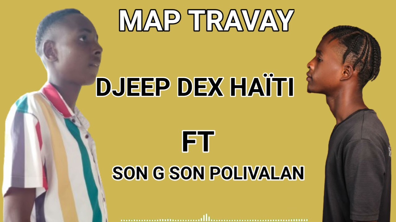 MAP TRAVAY DJEEP DEX HAÏTI ❌ SON-G-SON-POLIVALAN @Djeep.dex.PÈP.LA.PWAL.KONTAN