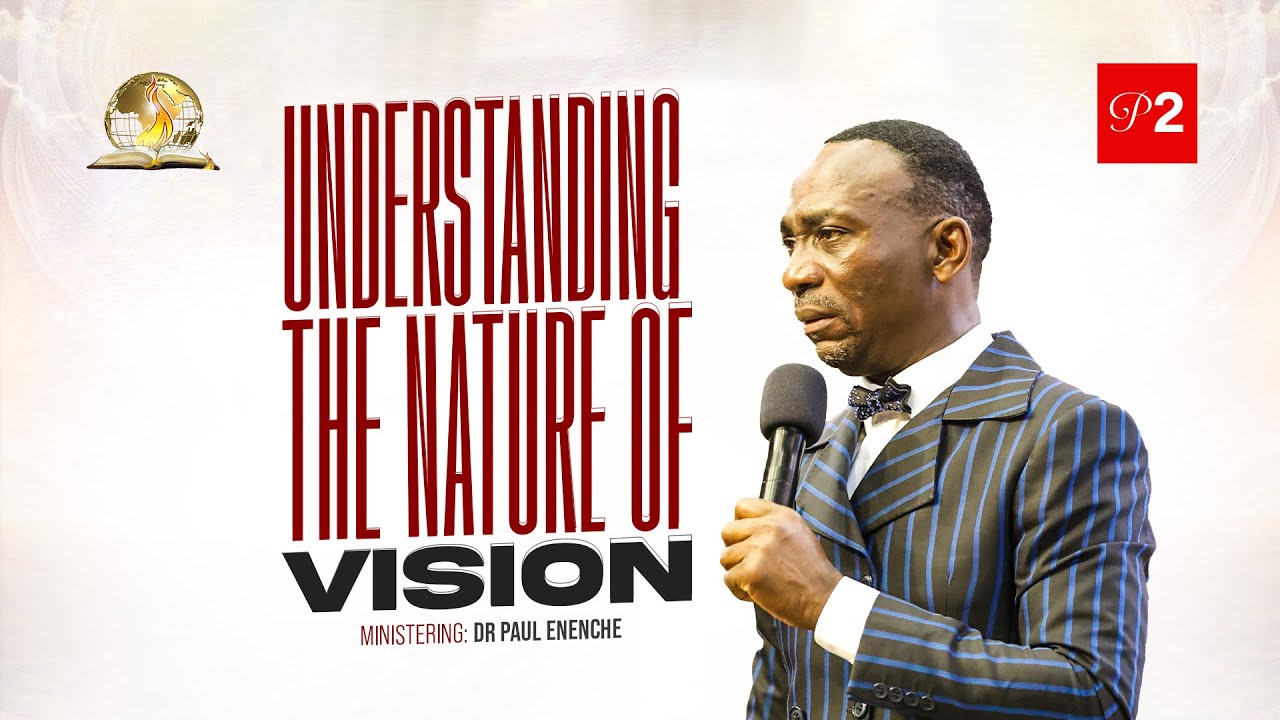 UNDERSTANDING THE NATURE OF VISION (PT 2) BY DR PAUL ENENCHE