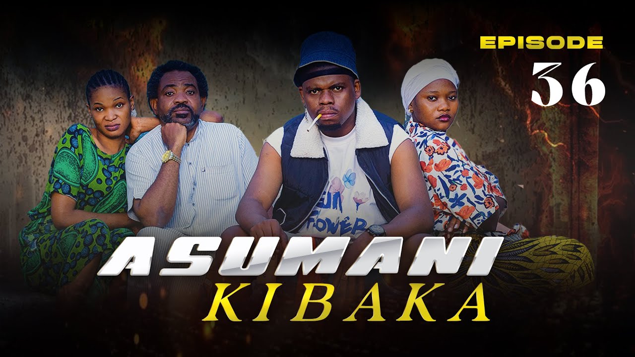 ASUMANI KIBAKA | ep 36 |