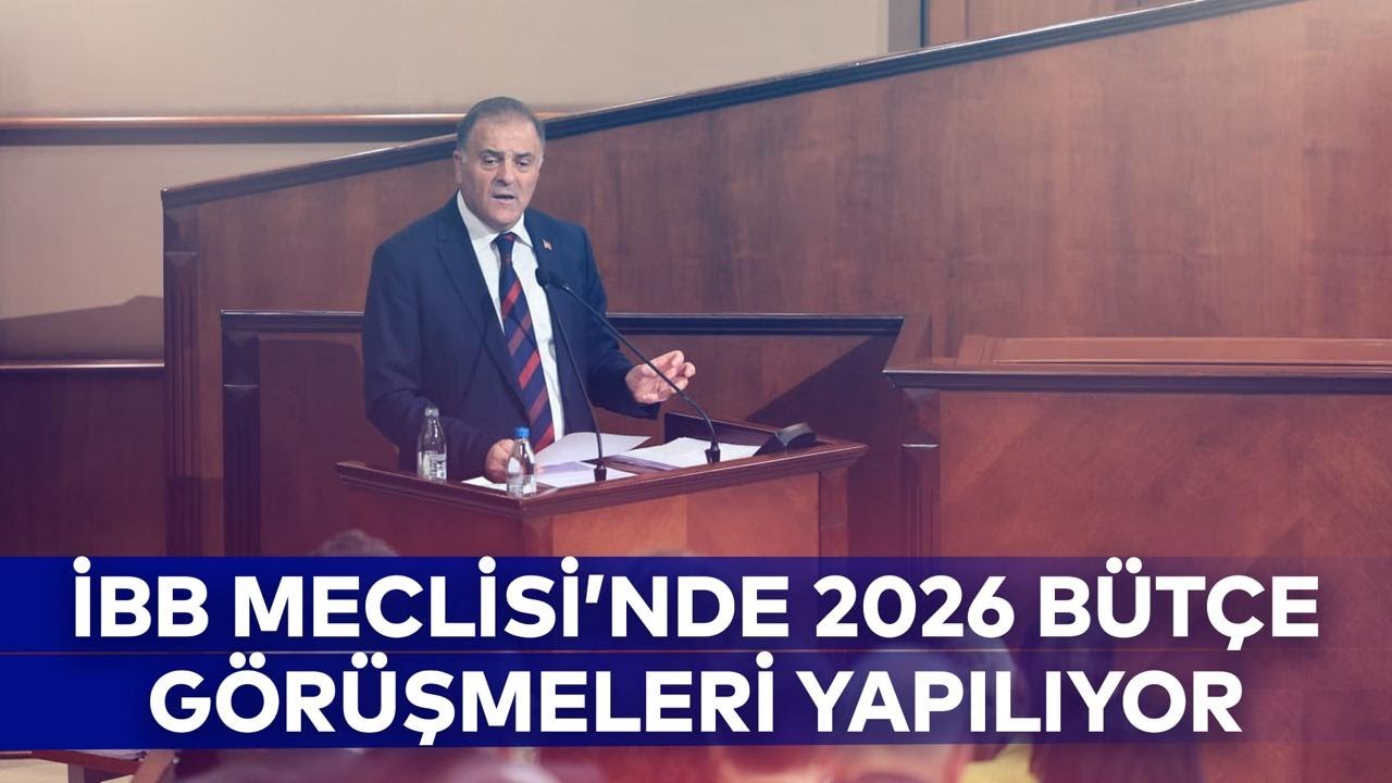 İBB MECLİSİ&rsquo;NDE 2026 B&Uuml;T&Ccedil;E G&Ouml;R&Uuml;ŞMELERİ YAPILIYOR
