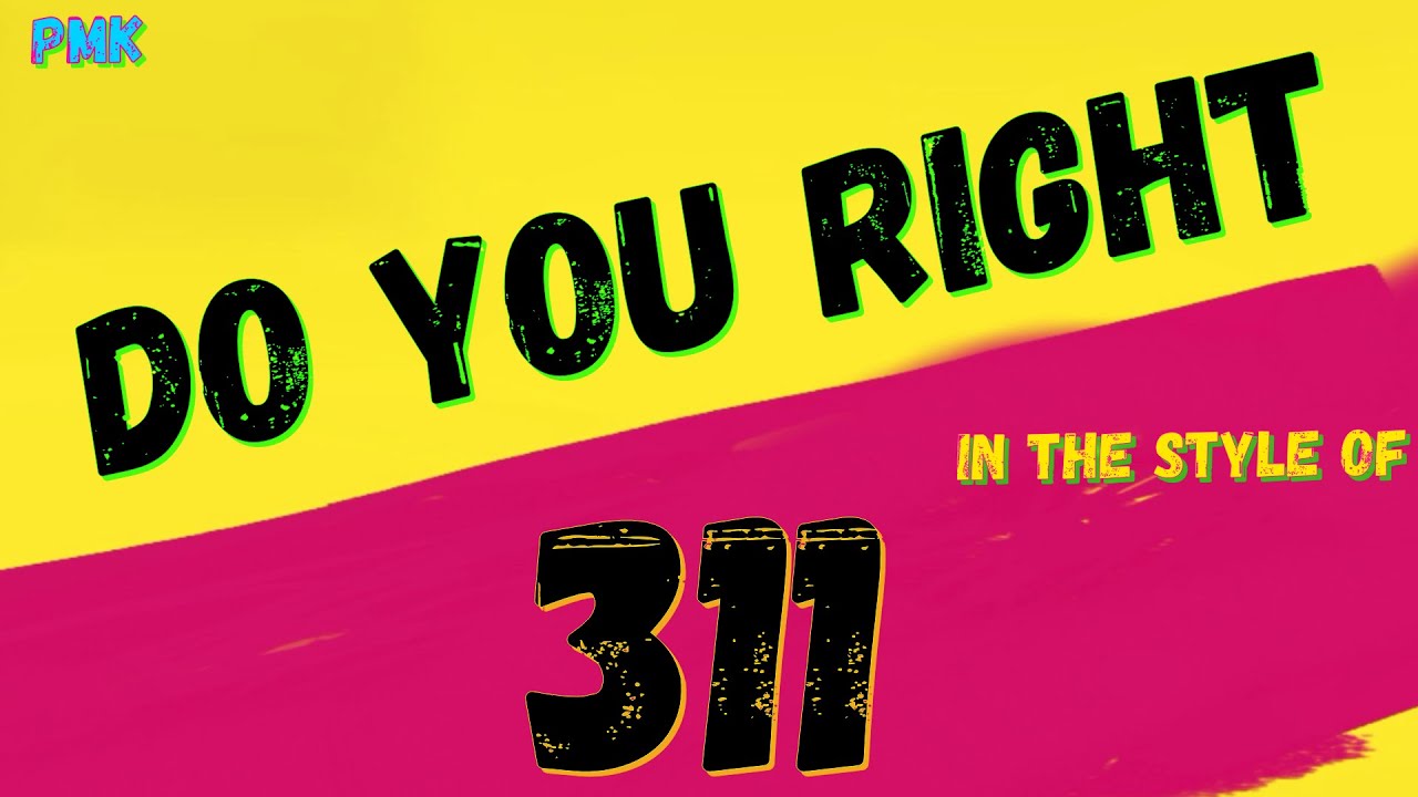 311 - DO YOU RIGHT (KARAOKE VERSION) PUNK MEDIA KARAOKE