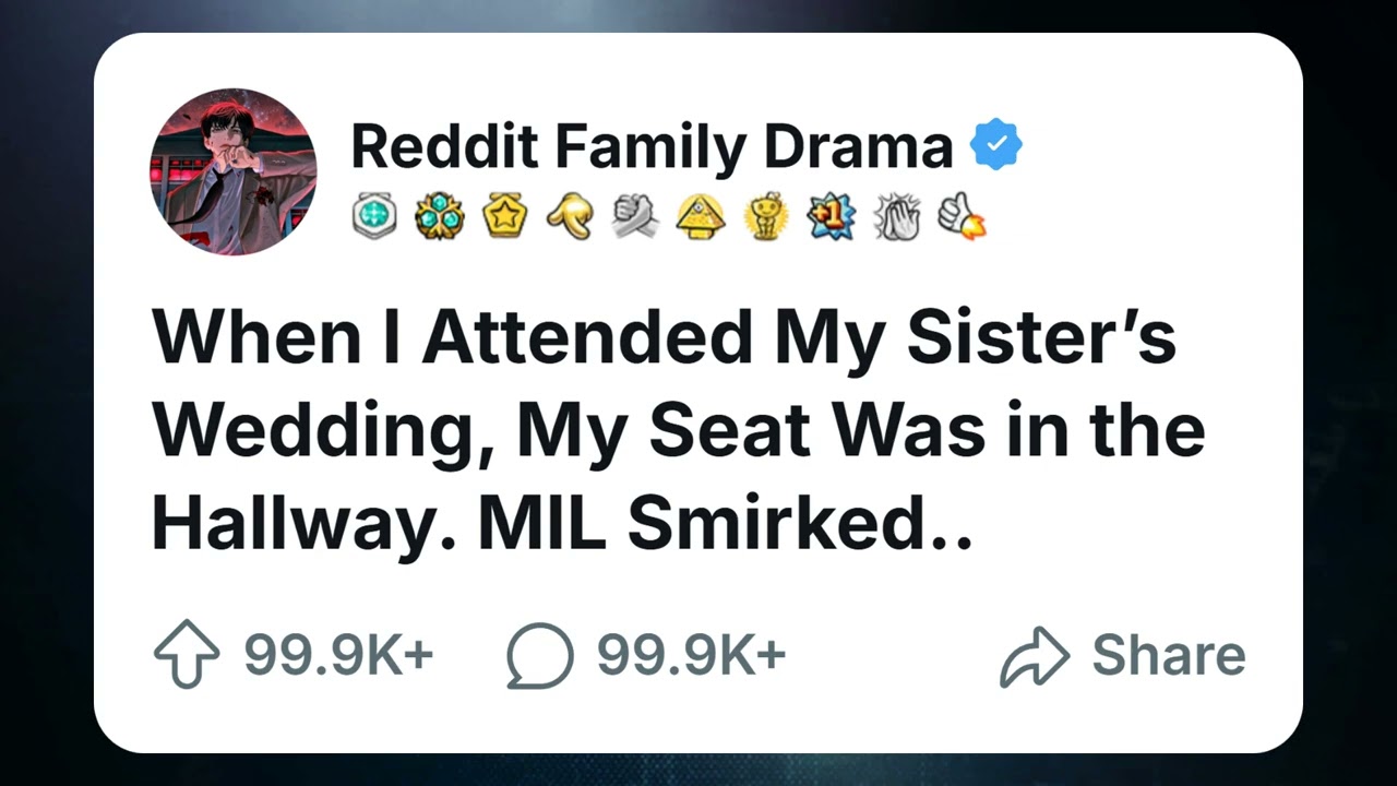 When I Attended My Sister&rsquo;s Wedding, My Seat Was in the Hallway. MIL Smirked..#redditfamilytales