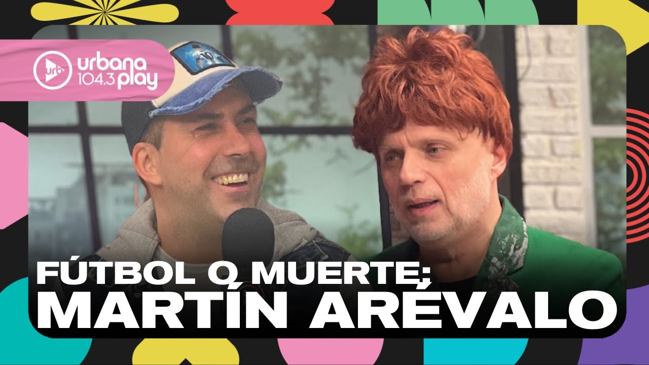 FÚTBOL O MUERTE con Martín Arévalo en #VueltaYMedia