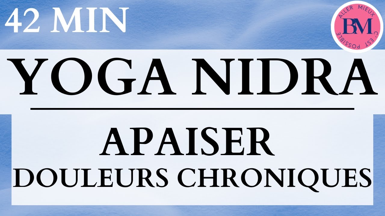 YOGA NIDRA APAISER DOULEURS CHRONIQUES & PHYSIQUES (42min Méditation Guidée pour Soulager Douleurs)