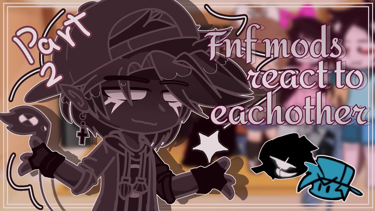 //Fnf mods react to eachother !!// 