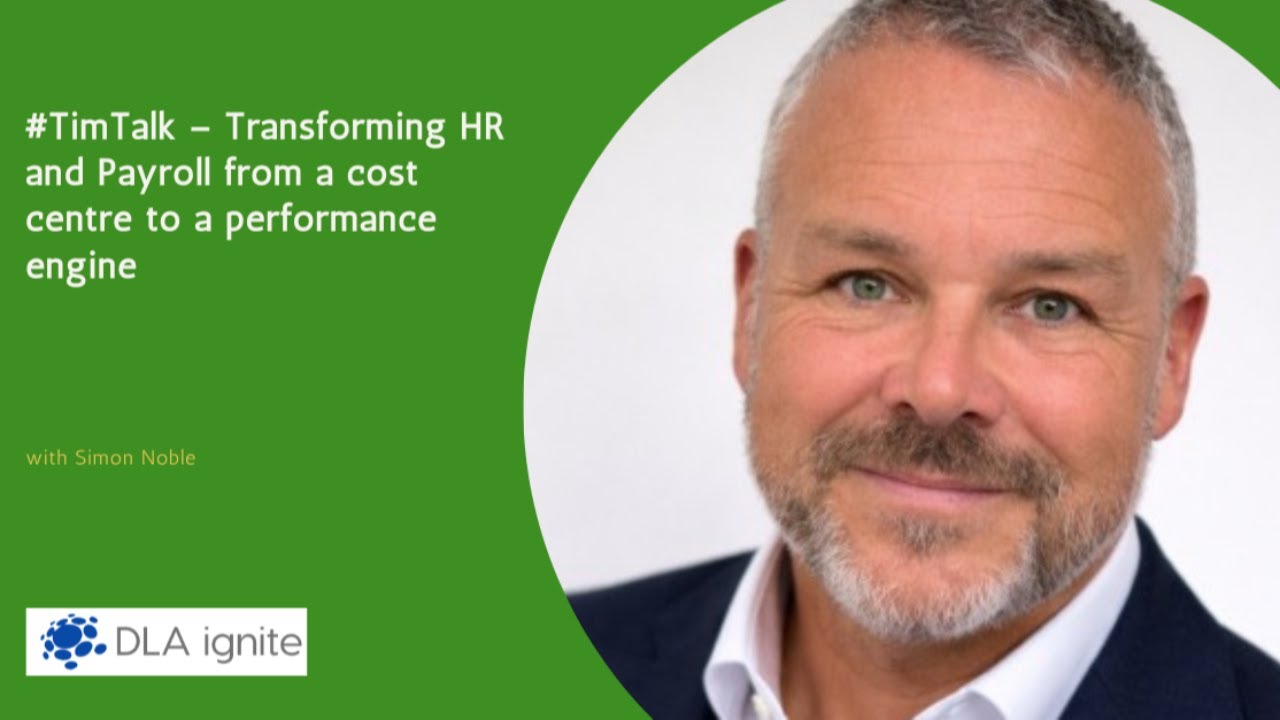 #TimTalk – Transforming HR and Payroll from a cost centre to a performance engine with Simon Noble
