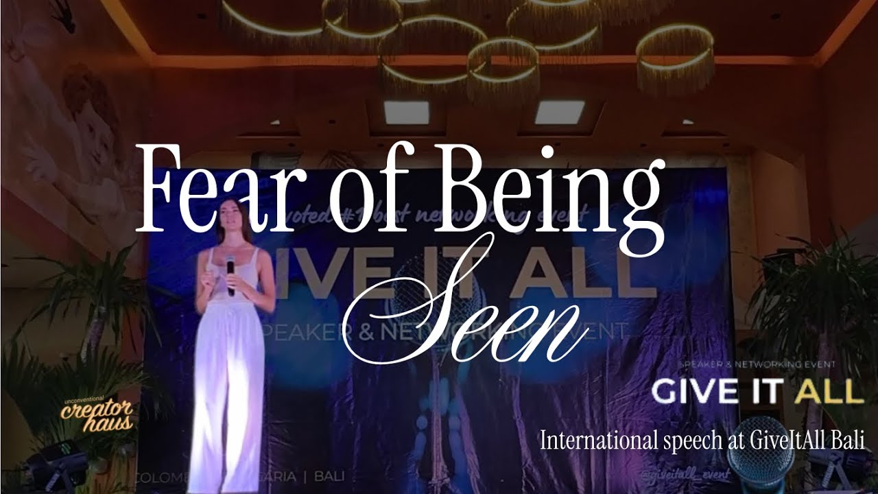International Speaking at GiveItAll: The Fear of Being Seen - From Fear to Confidence