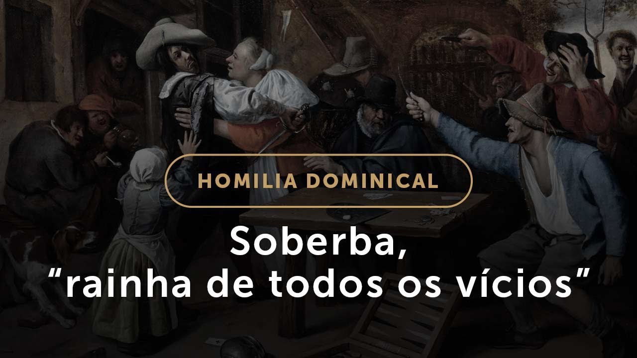 Soberba, &ldquo;rainha de todos os v&iacute;cios&rdquo; (Homilia Dominical.524: 26.&ordm; Domingo do Tempo Comum)