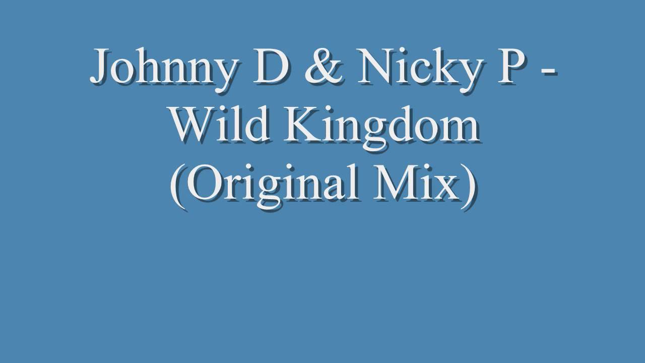 Johnny D & Nicky P - Wild Kingdom (Original Mix)