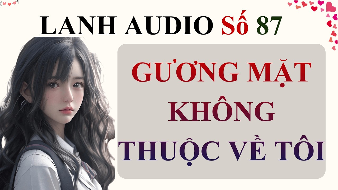 Full | Lanh Audio Số 87 | GƯƠNG MẶT KHÔNG THUỘC VỀ TÔI