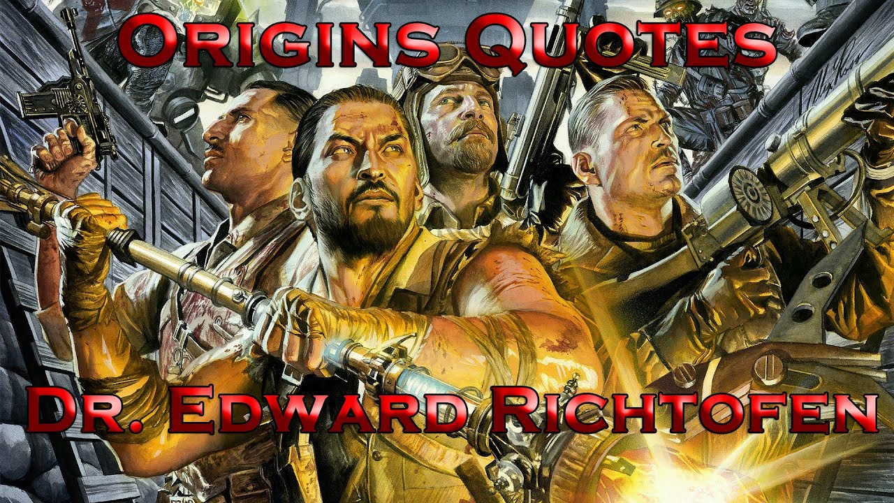 Origins Quotes - Dr. Edward Richtofen (Call of Duty: Black Ops II Zombies)