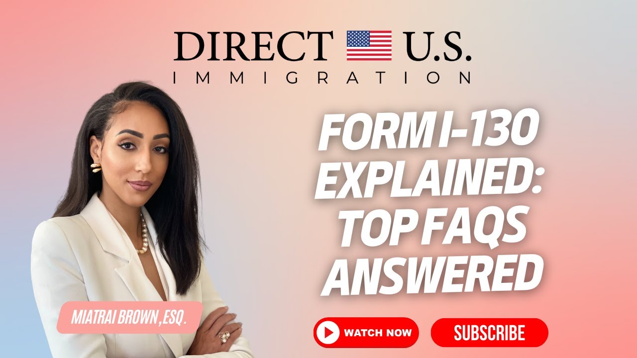 Form I-130 Explained | Top FAQs Answered | Form I-130 for Spouse | Direct U.S. Immigration