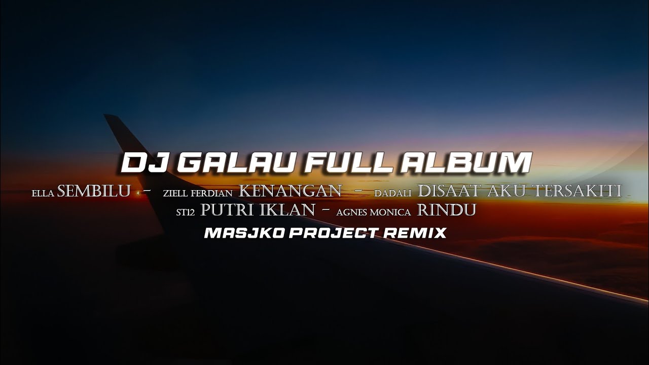 DJ GALAU FULL ALBUM REMIX SLOW FULL BASSS