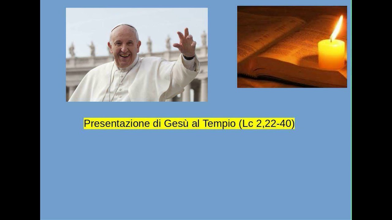 Papa Francesco - Presentazione di Gesù al Tempio (Lc 2,22-40)