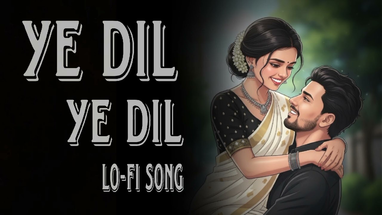 Ye Dil ye dil romantic (lo-fi) song 2026