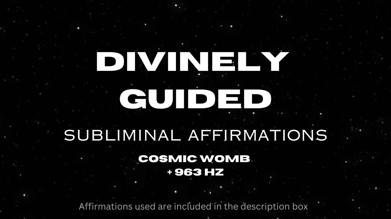 Divinely Guided Subliminal Affirmations - Cosmic Womb + 963 Hz
