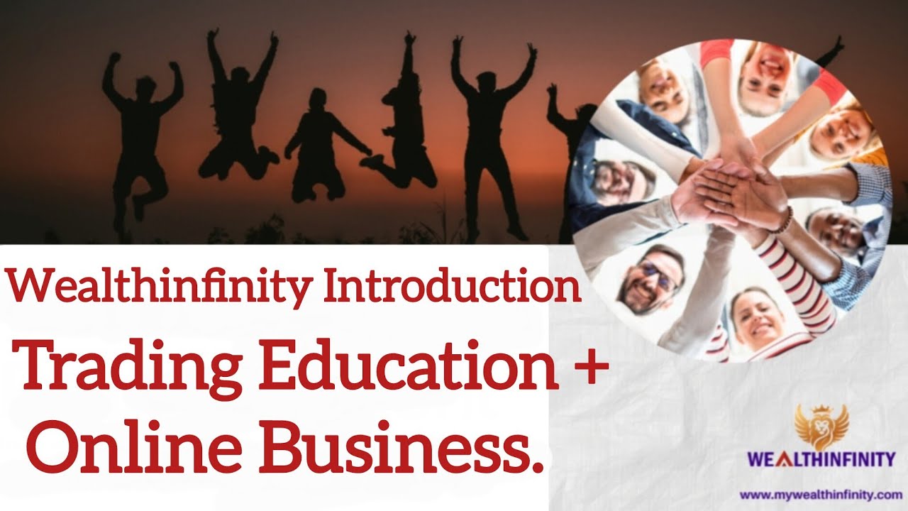 Wealthinfinity Introduction. Trading Education + Online Business Opportunity.