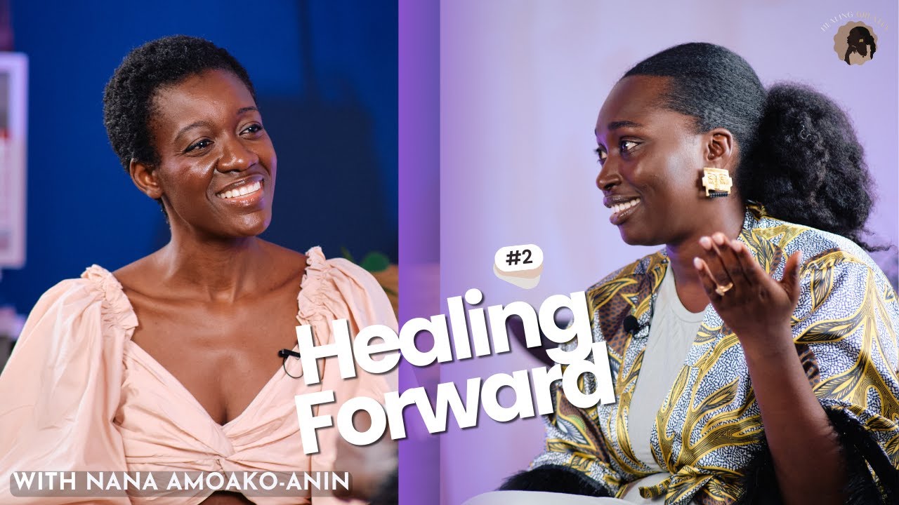 HEALING FORWARD - Nana Amoako Anin | HEALING GREATLY S1EP2