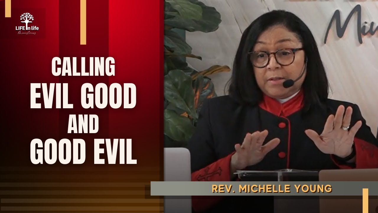 Calling Evil Good And Good Evil | LIFE in life Ministries