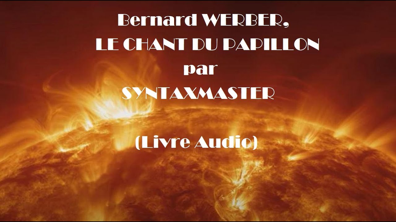 LE CHANT DU PAPILLON de Bernard Werber par SYNTAXMASTER (Livre audio)