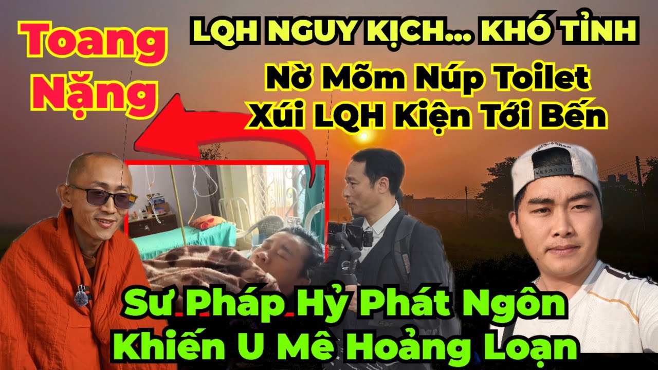 Căng Đét : Nờ mõm qúa khôn, trốn toilet xúi LQH kiện liền cho nóng. LQH nguy to. Pháp Hỷ lên tiếng