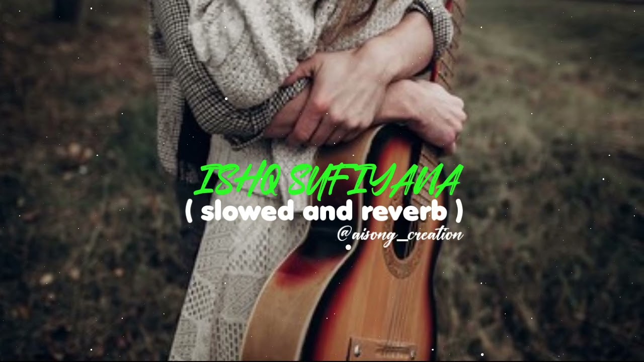 Ishq sufiyana ( slowed and reverb ) || @aisong_creation-h4d ||