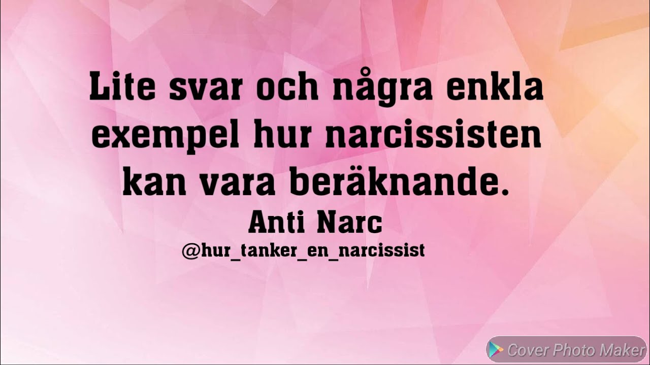 Lite svar och några enkla exempel hur narcissisten kan vara beräknande