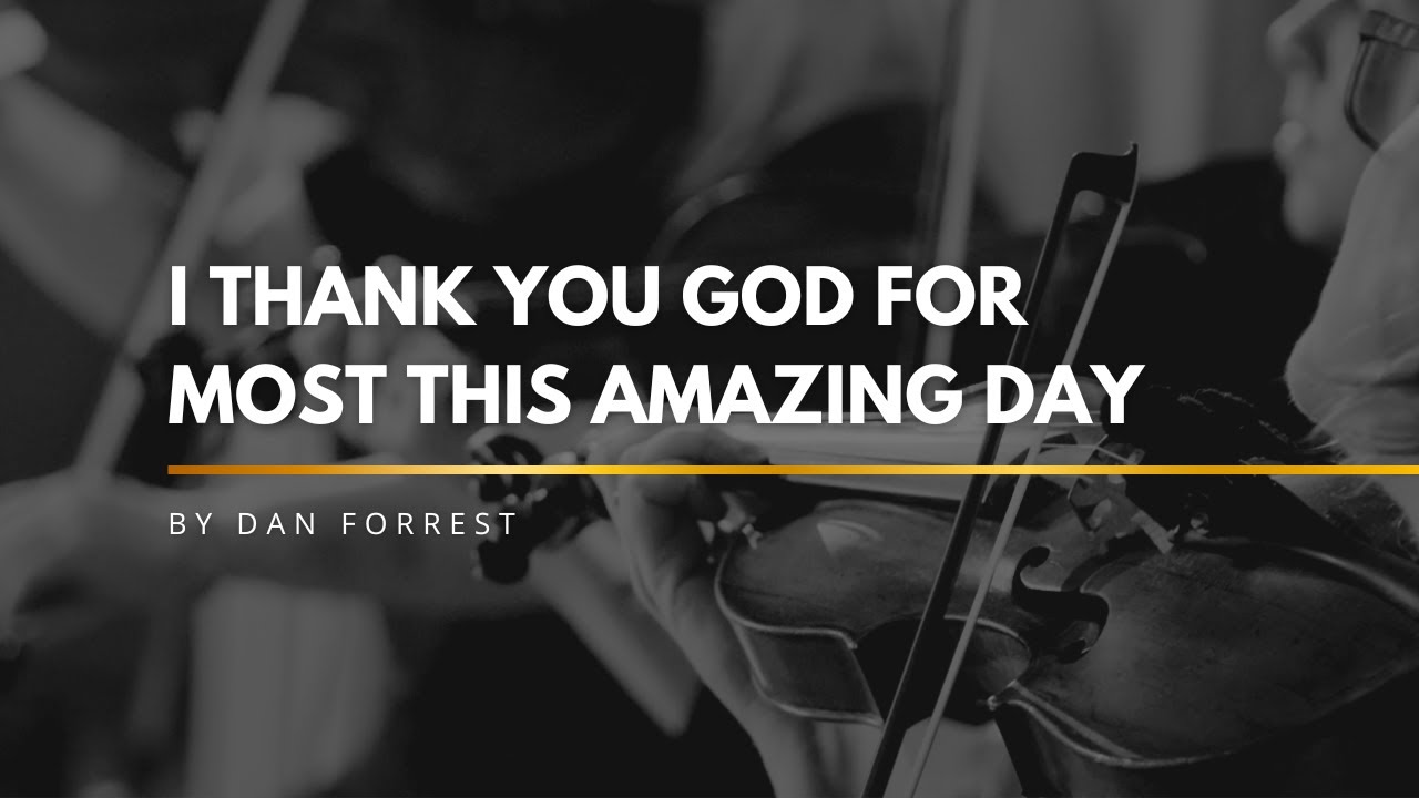 i thank you God for most this amazing day (Dan Forrest) | VOCES CORDIS