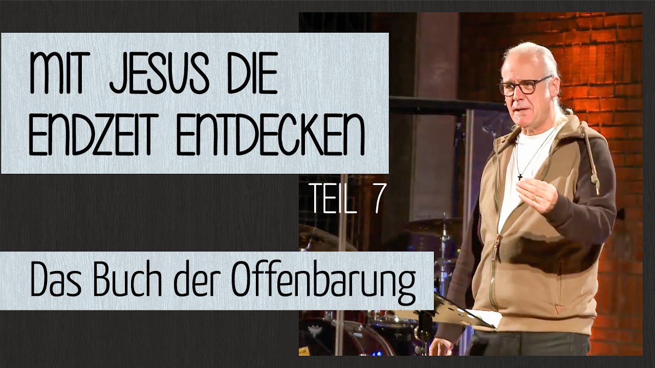 Mit Jesus die Endzeit entdecken (7) - Das Buch der Offenbarung