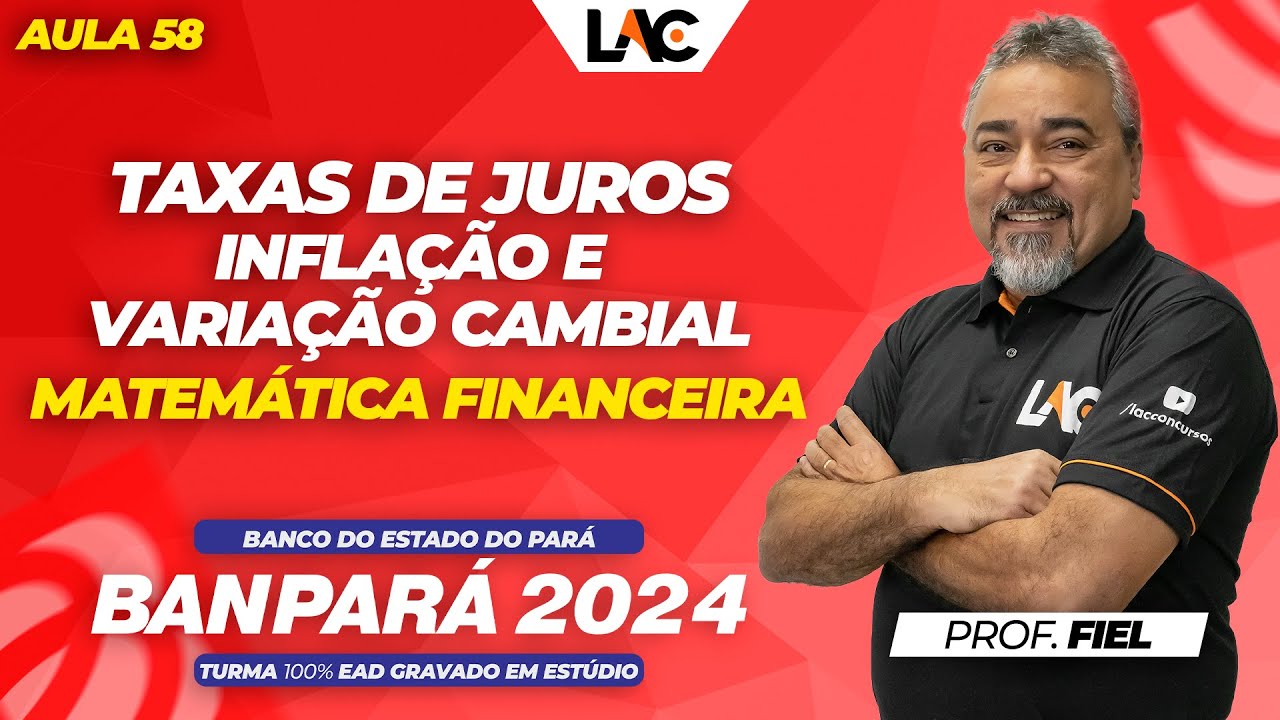 Banpará 2024 - 58/150 - Matemática Financeira -  Taxas de Juros - Inflação e Variação Cambial