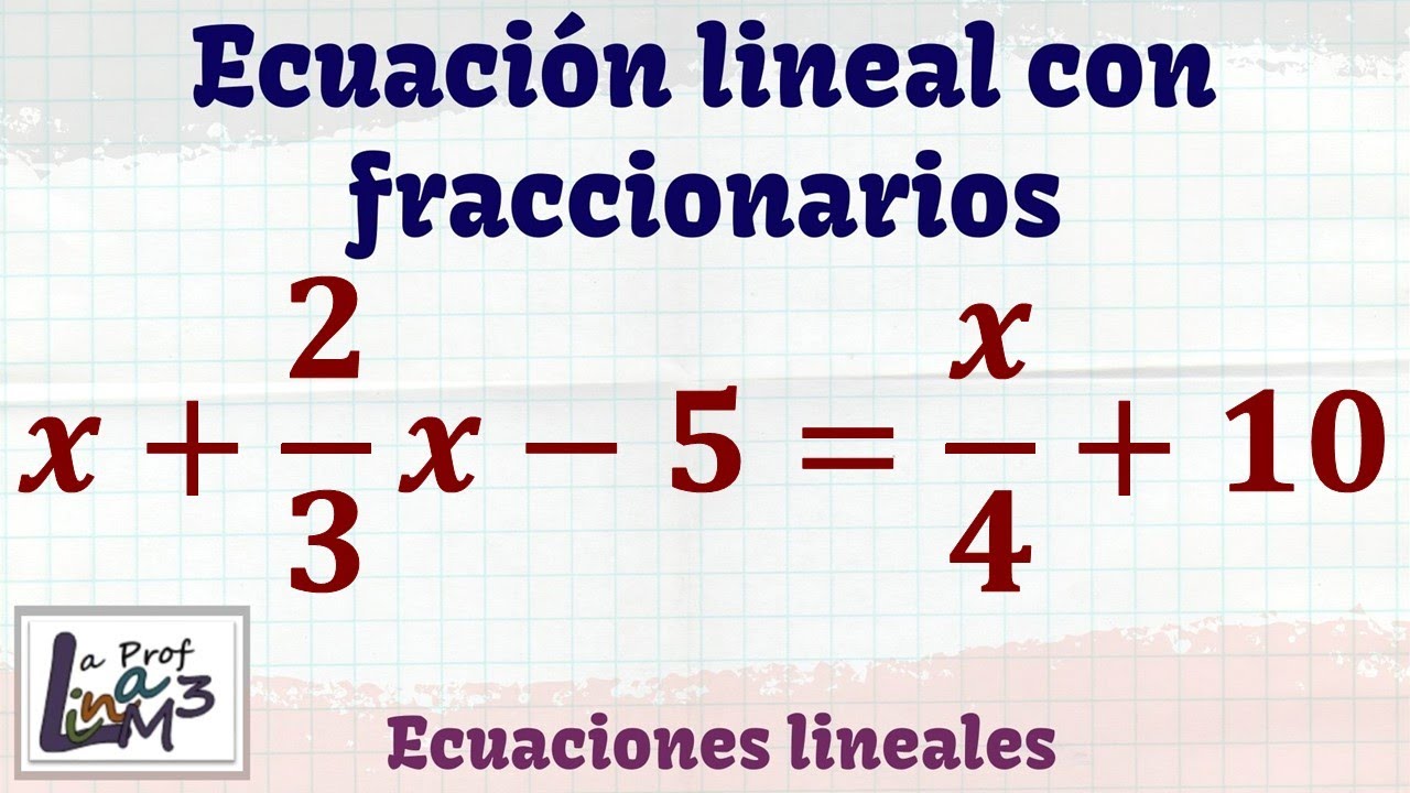 Ecuación lineal con números fraccionarios x+2x/3-5=x/4+10| La Prof Lina M3