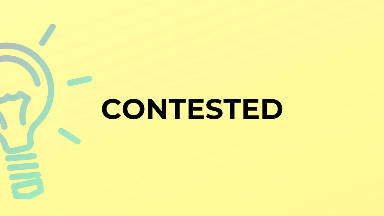 What is the meaning of the word CONTESTED?
