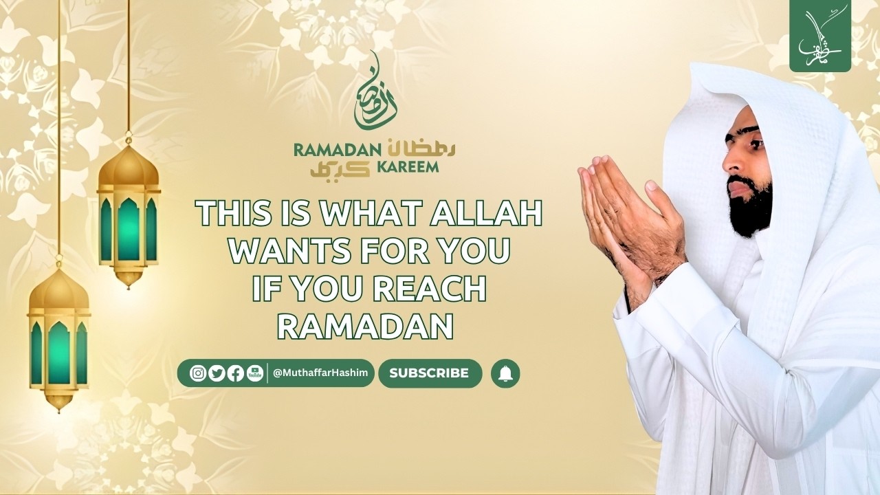 This Is What Allah Wants For You If You Reach Ramadan | Muthaffar Hashim