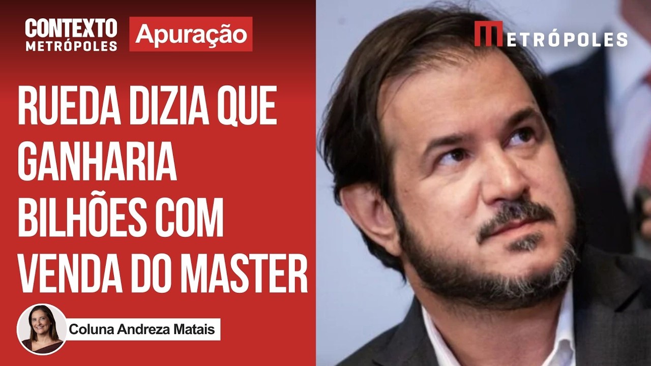 Caso Master: Rueda dizia que ganharia bilhões para intermediar venda do banco