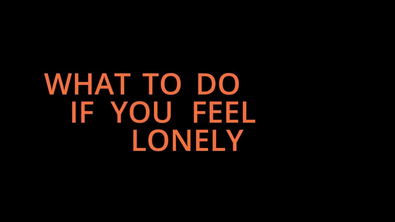 WHAT TO DO IF YOU FEEL LONELY (Mindset)