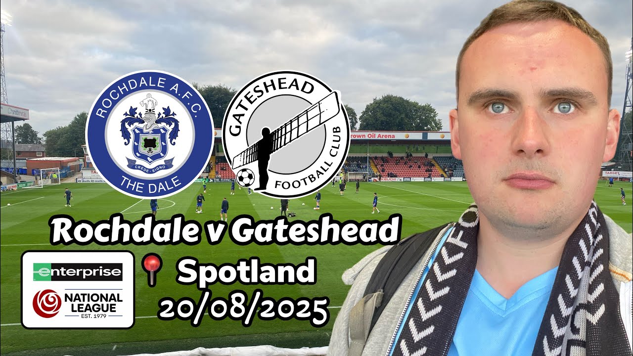 Dale destroy desperate Tynesiders - Rochdale v Gateshead 20/08/2025