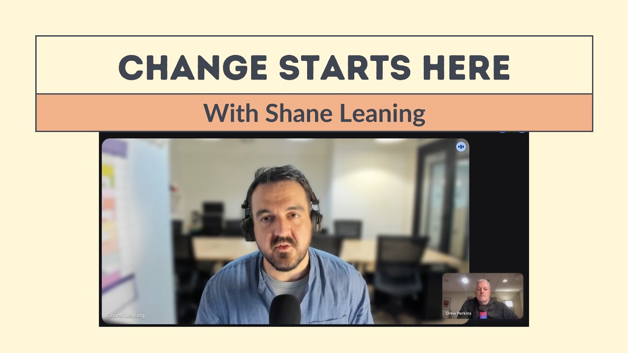 Change Starts Here with Shane Leaning