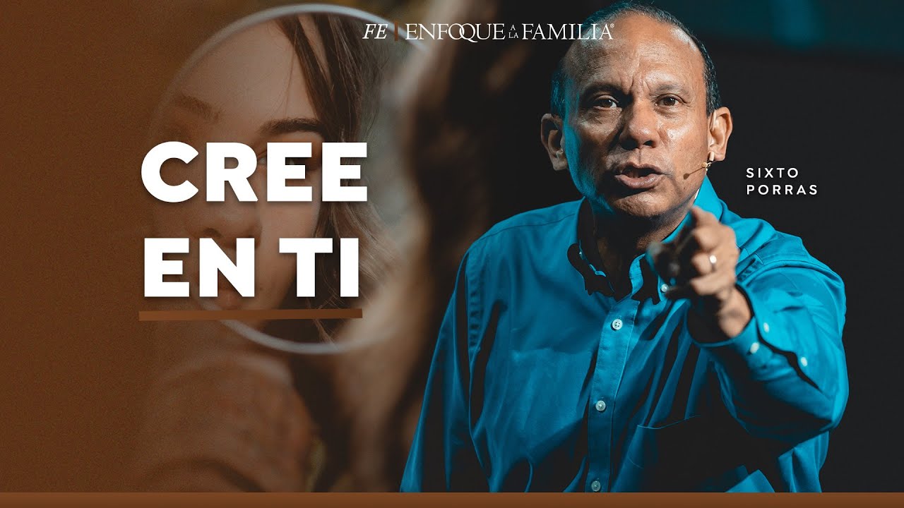 Cree en Ti | Conferencia por Sixto Porras
