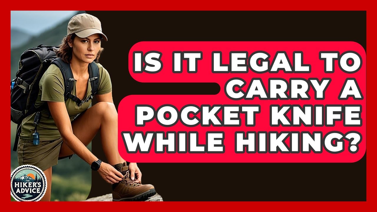 Is It Legal To Carry A Pocket Knife While Hiking? - The Hiker's Advice