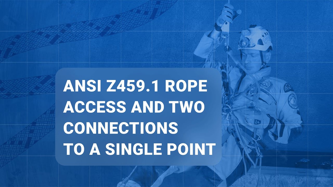 ANSI Z459.1 Rope AccessAndTwo Connections to a Single Point