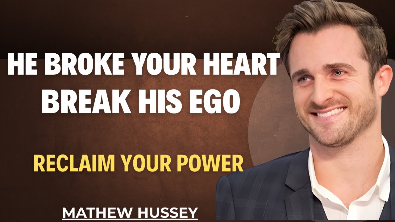 IF HE BREAKS YOUR HEART BREAK HIS EGO || MATTHEW HUSSEY'S RELATIONSHIP ADVICE