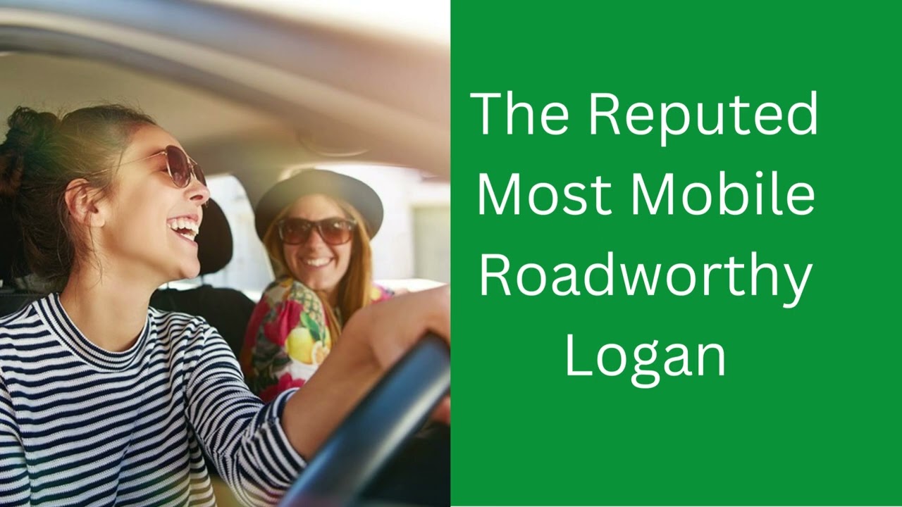 Finding The Best Mobile Roadworthy Logan Services