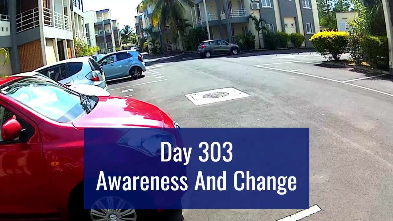 Day 303: Awareness And Change