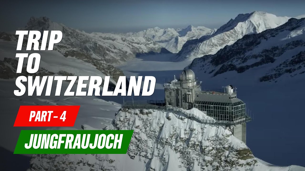 Trip To Switzerland 🇨🇭 Part- 4 - Jungfraujoch || সুইজারল্যান্ড ভ্রমন পর্ব - ৪ - ইয়াংফ্রুইয়োখ
