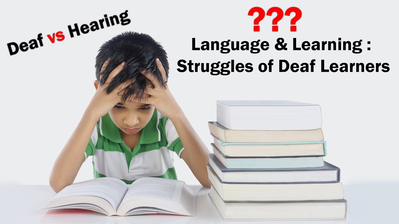 Language & Learning : Struggles of Deaf Learners