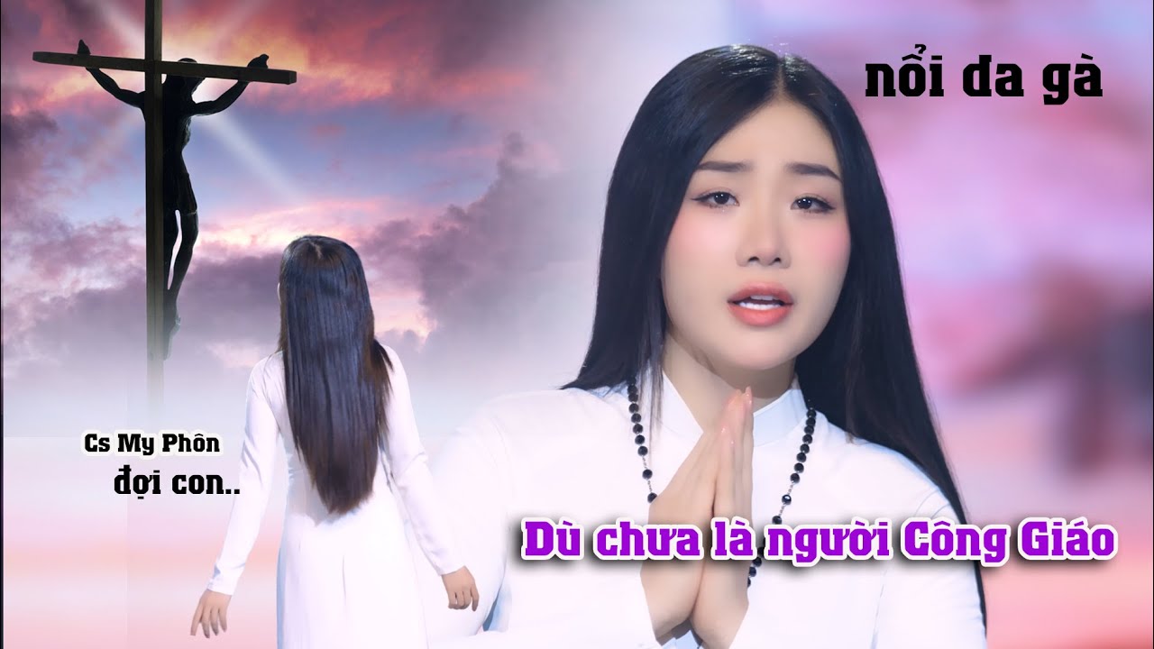 Thật sự ngỡ ngàng khi My Phôn vừa cất tiếng hát, dù chưa phải là người Công Giáo..thấm tâm đạo.!
