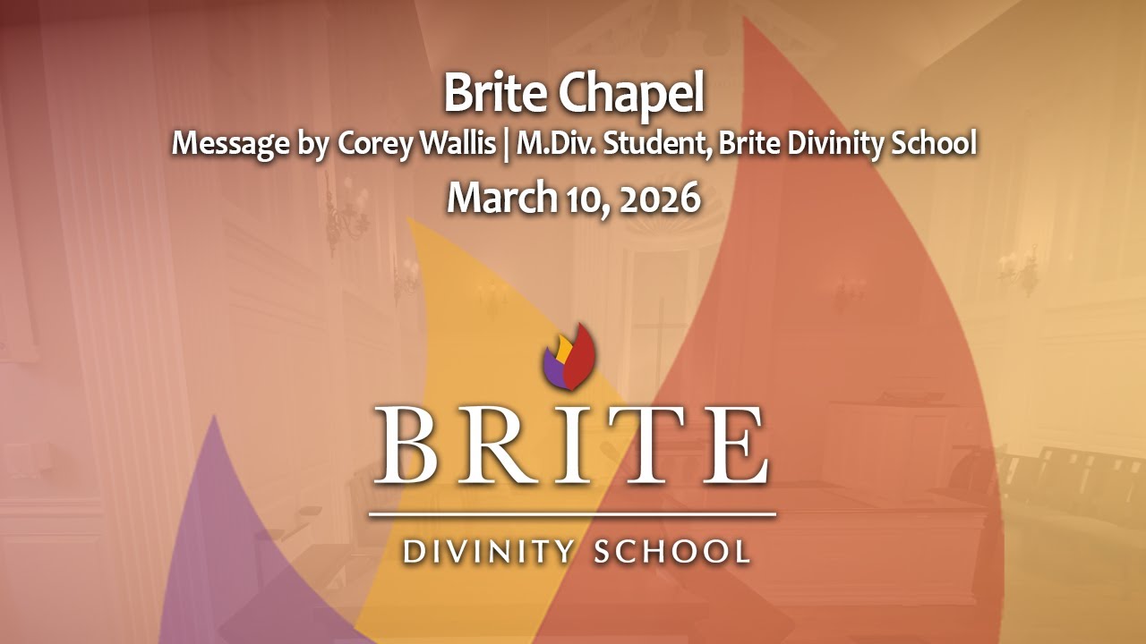 Brite Chapel - Message by Corey Wallis, M.Div. Student – March 10, 2026